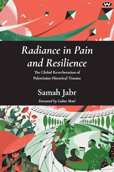 Radiance in Pain and Resilience: The Global Reverberation of Palestinian Historical Trauma Book